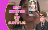 5 Best Websites for Watching JAV with Subtitles